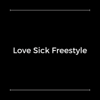 Love Sick Freestyle