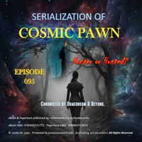 Serialization of Cosmic Pawn Episode 095