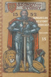 Hungarian History Podcast / 15 The fall of Drégely Castle