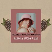 Valéria Fralaa Frázová: Kakao a hudba v nás