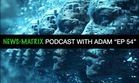 NEWS-MATRIX PODCAST WITH ADAM "EP 54"