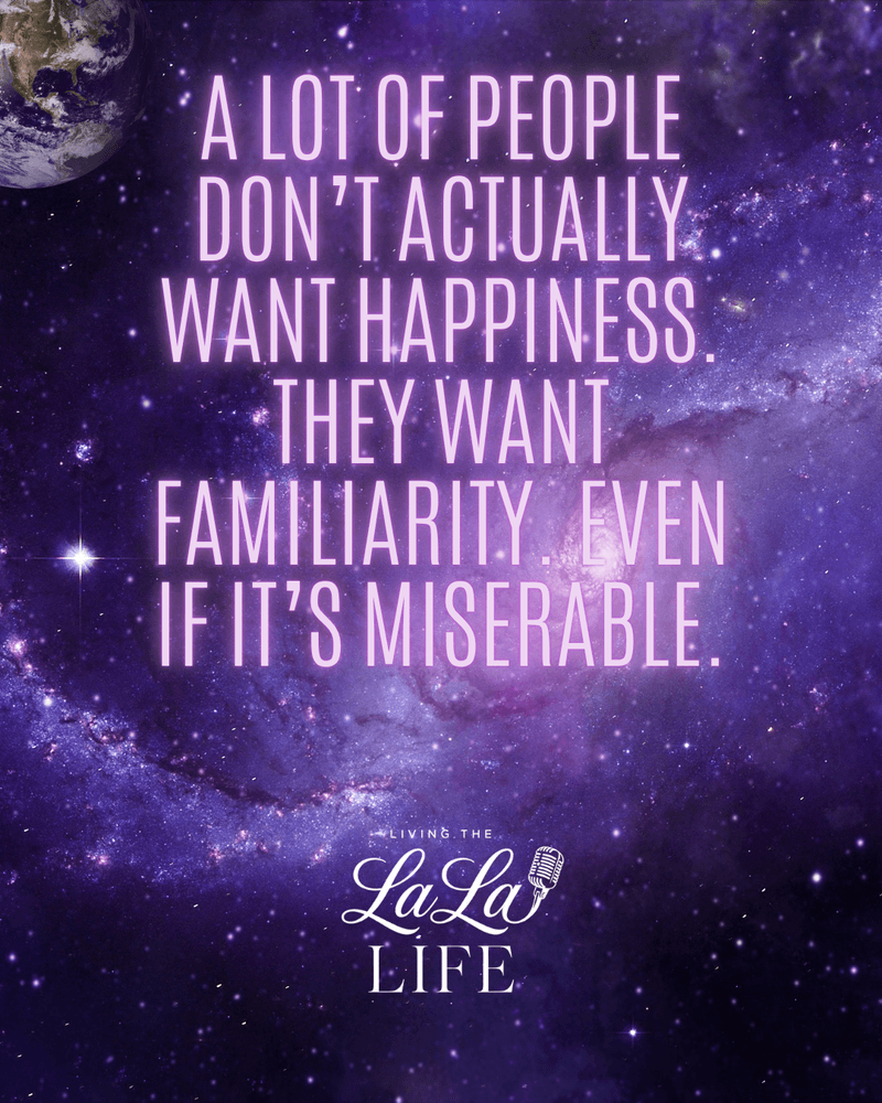 A Lot of People Don’t Actually Want Happiness. They Want Familiarity. Even If It’s Miserab