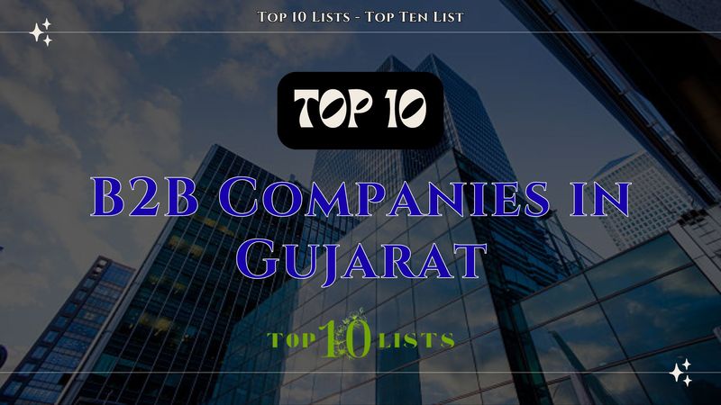 Top 10 B2B Companies in Gujarat for Business Opportunities