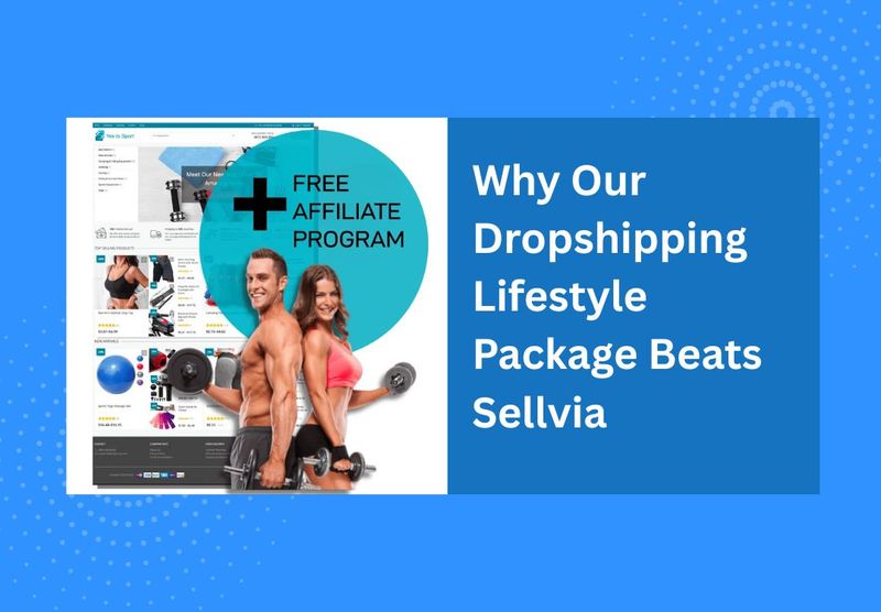 Why Our Dropshipping Lifestyle Package Beats Sellvia — Own Everything Now