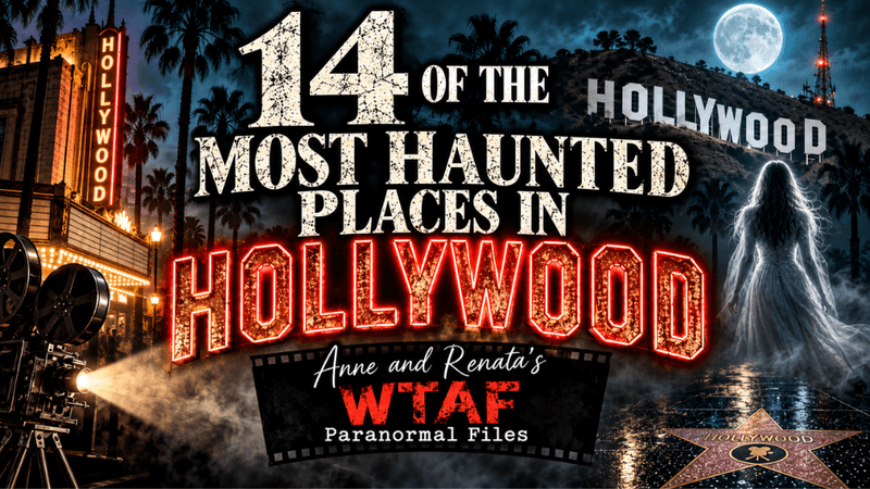 Hollywood Has a Dark Side: 14 of Its Most Haunted Places | WTAF Paranormal Case Files