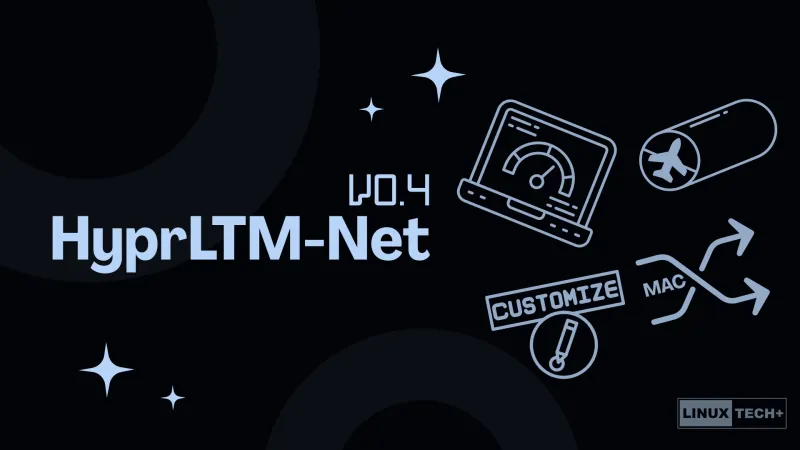 HyprLTM-Net v0.4 Released with MAC Randomization, Speed Test, Custom Themes, and More