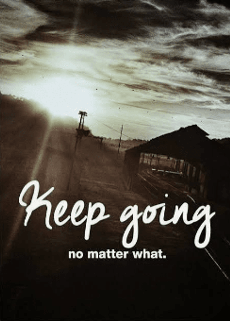 No Matter What: Keep Going