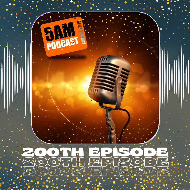 🎙️Celebrating 200 Episodes of the 5AM Podcast!