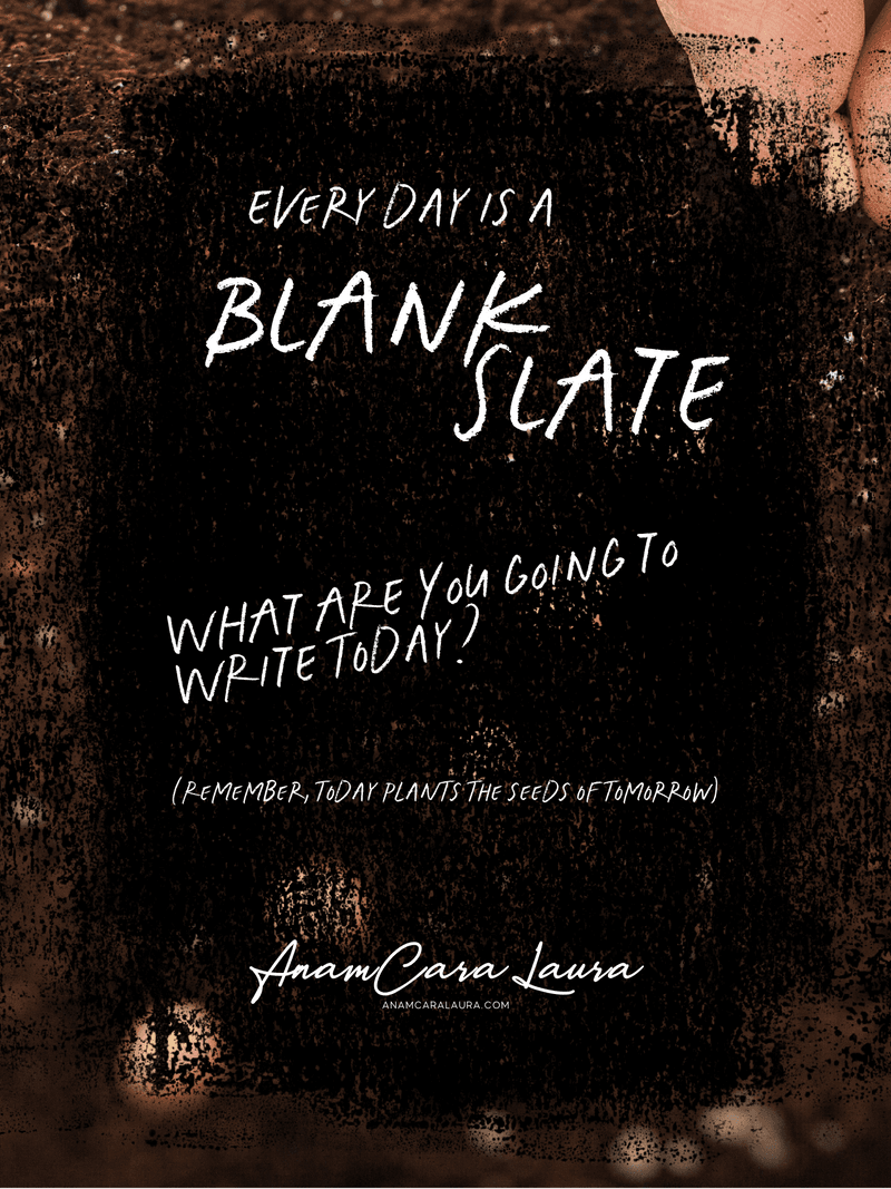 Every day is a BLANK SLATE