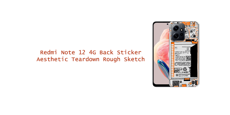 Redmi Note 12 4G Back Sticker Aesthetic Teardown Rough Sketch