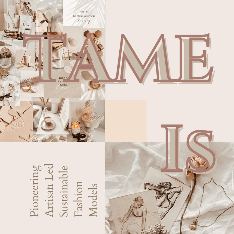 Tame, Pioneering Artisan-Led Sustainable Fashion Models