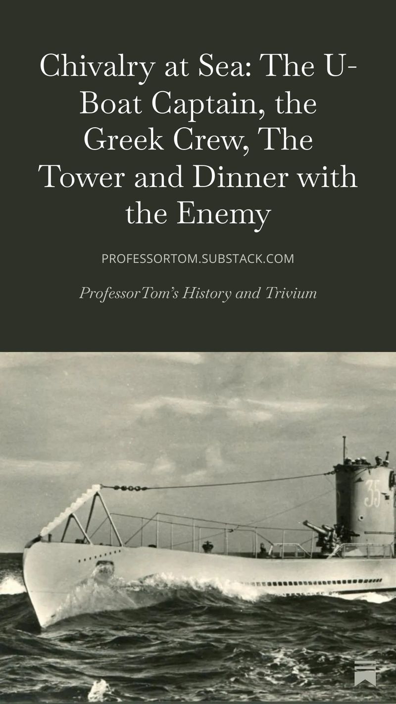 Chivalry at Sea: The U-Boat Captain, the Greek Crew, The Tower and Dinner with the Enemy