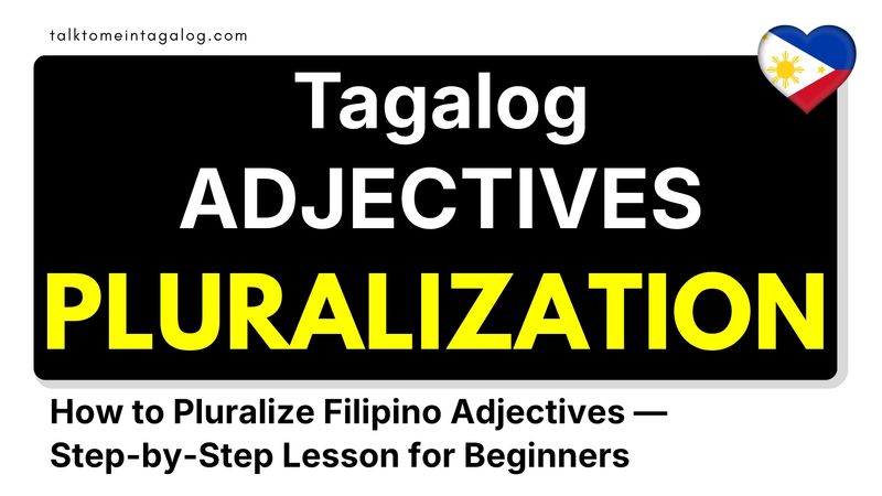 Tagalog Grammar Lesson: How to Pluralize Filipino Adjectives
