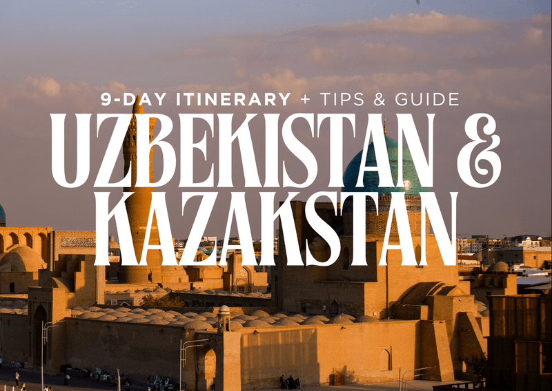 Historic cities of Uzbekistan & Kazakhstan nature trip (9-day Itinerary + Tips & Guide)