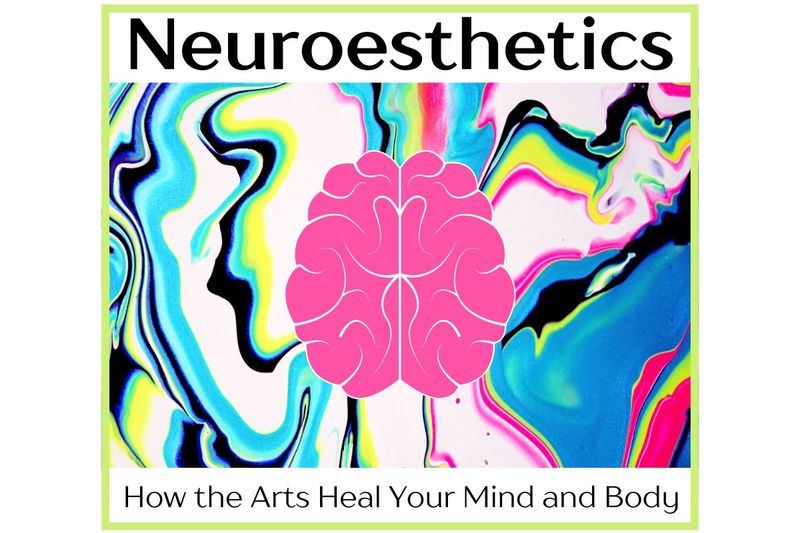 Neuroesthetics- How the Arts Heal Your Mind and Body