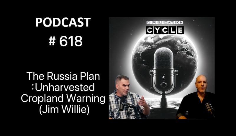 The Russia Plan: Unharvested Cropland Warning (Jim Willie) - The Civilization Cycle Podcas