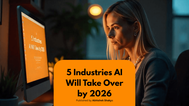 5 Industries AI Will Take Over by 2026 (And How It Will Change Your Career Forever