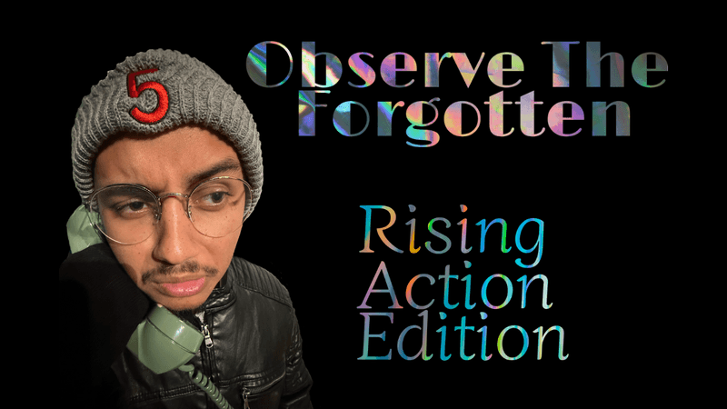 Observe The Forgotten: Rising Action Edition