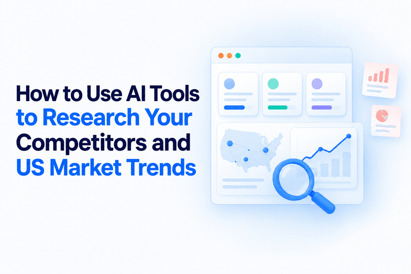 How to Use AI Tools to Research Your Competitors and US Market Trends