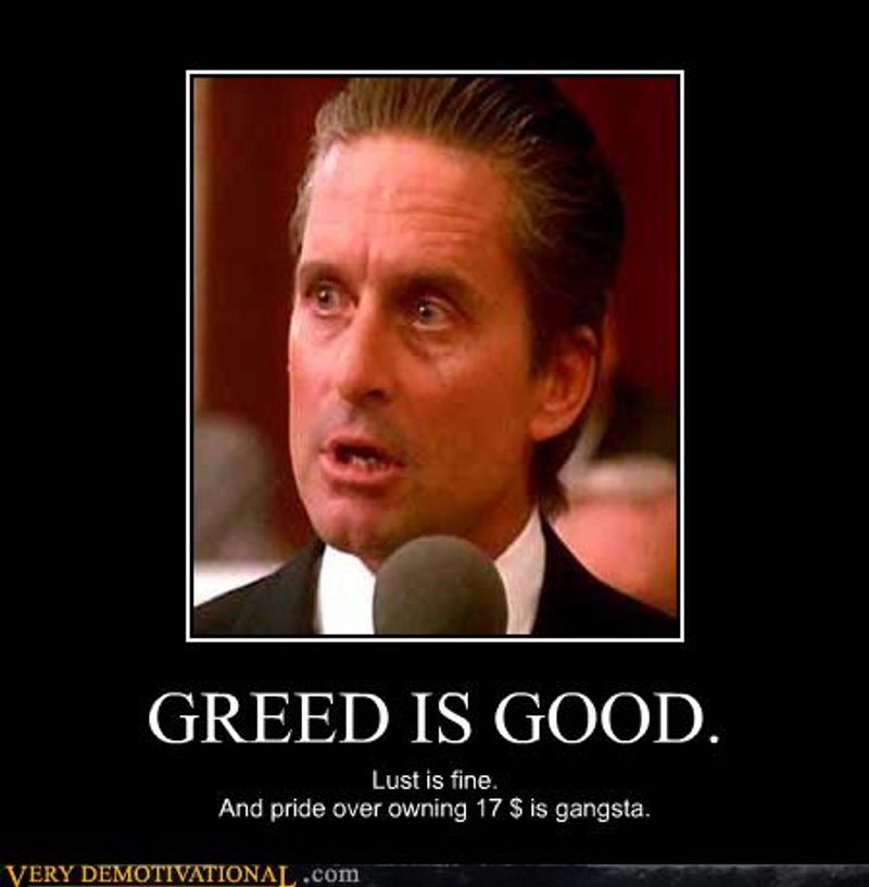 Greed is Good!