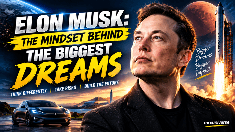 ELON MUSK: THE MINDSET BEHIND THE BIGGEST DREAMS