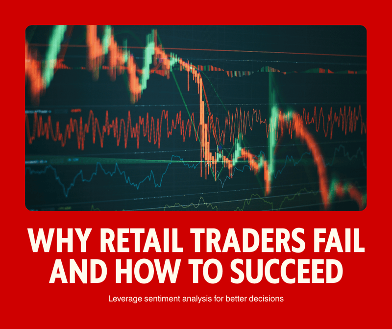 Why Retail Traders Fail (And How Sentiment Analysis Can Change That)