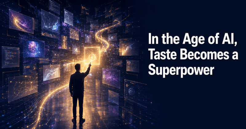 In the Age of AI, Taste Becomes a Superpower