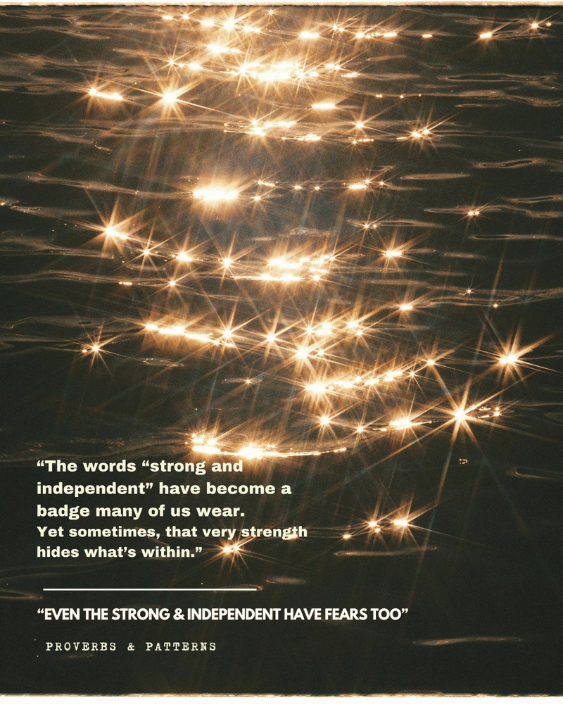 Even the strong & independent have fears too