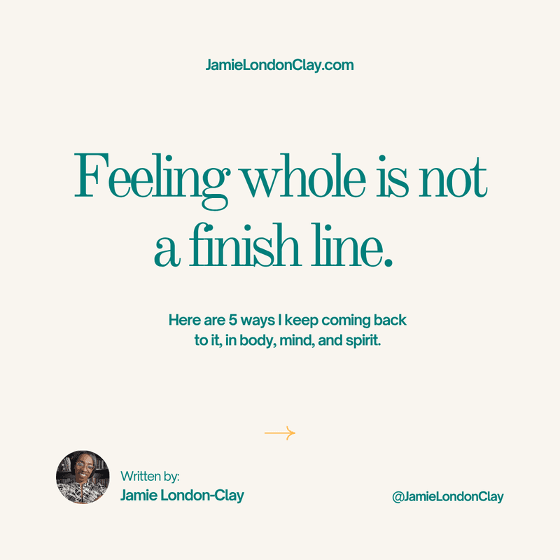 Five Ways I Keep Coming Back to Wholeness