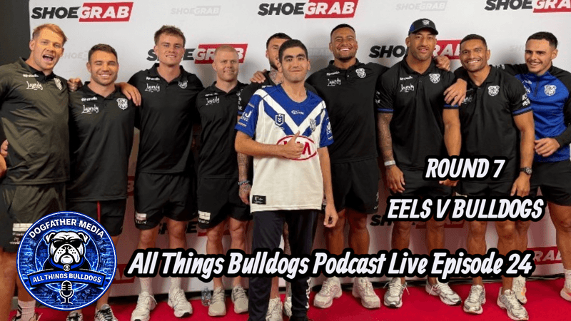 All Things Bulldogs Podcast Ep 24 | Eels Grudge Match | Leo Thompson Debut