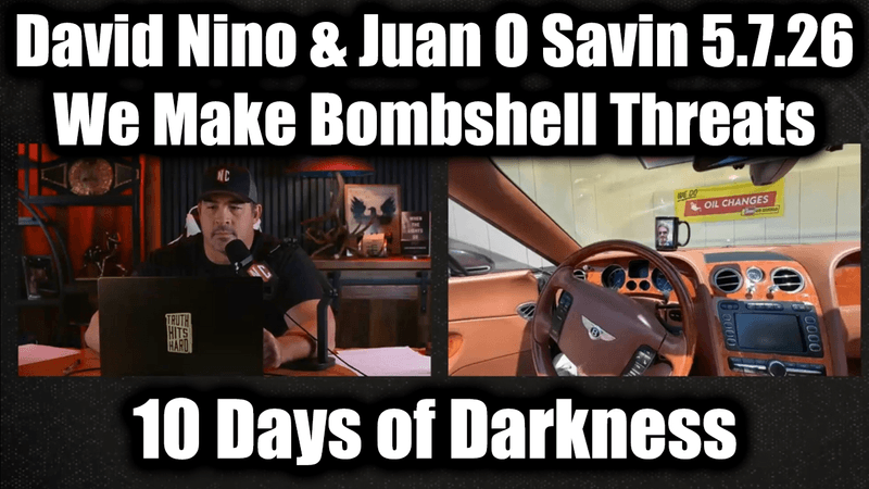 David Nino Rodriguez & Juan O Savin 5.7.26 - We Make Bombshell Threats