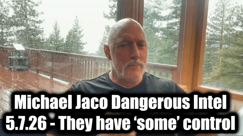 Michael Jaco Dangerous Intel 5.7.26 - They have ‘some’ control