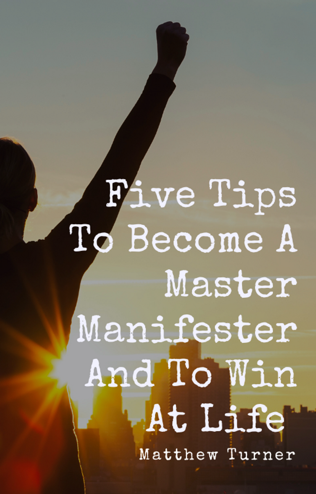 E-Book - 5 Tips To Become A Master Manifester And To Win At Life
