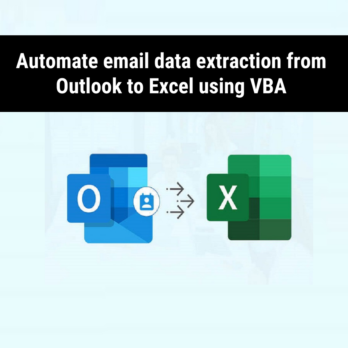 Automate Email Data Extraction From Outlook To Excel Using VBA