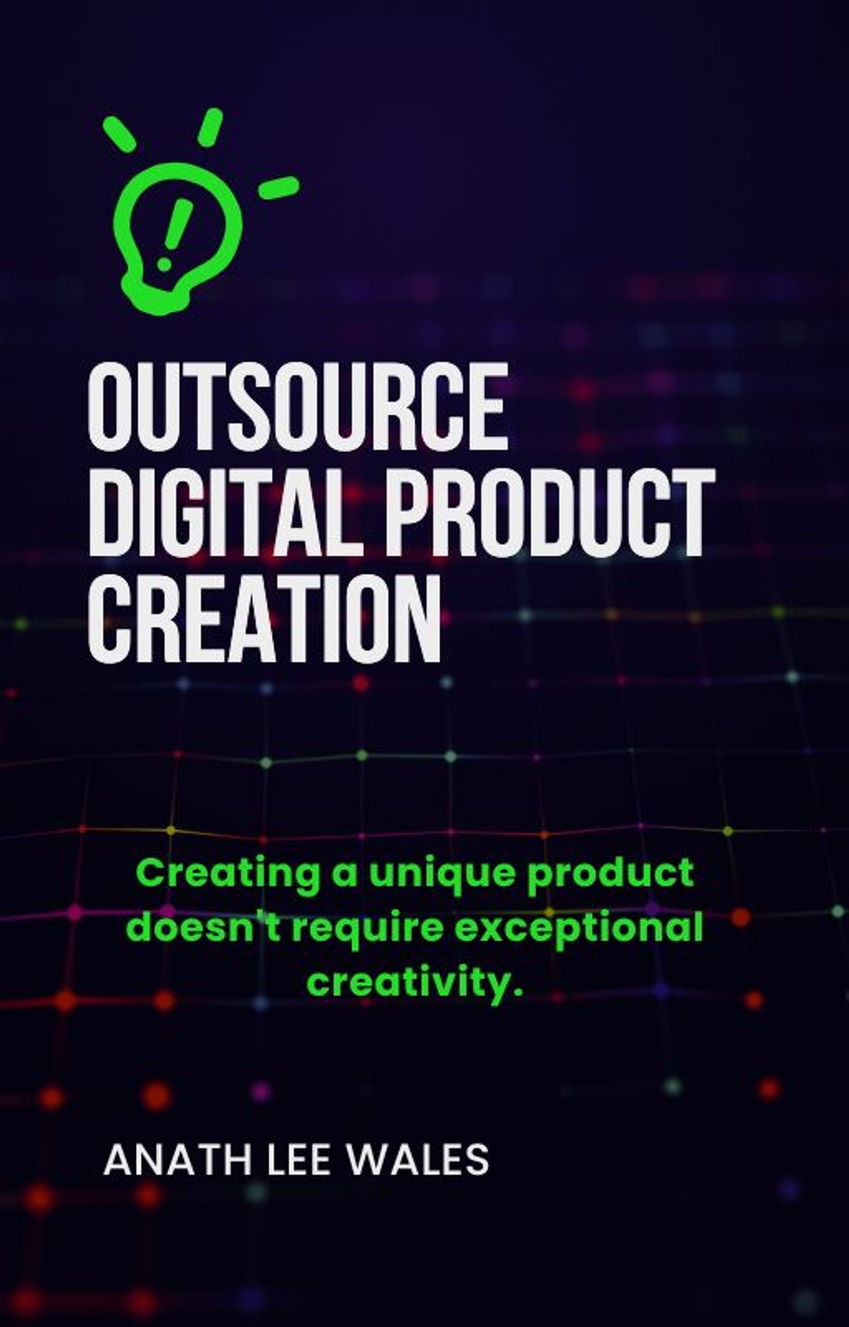Outsource Digital Product Creation (Ebook) by Anath Lee Wales