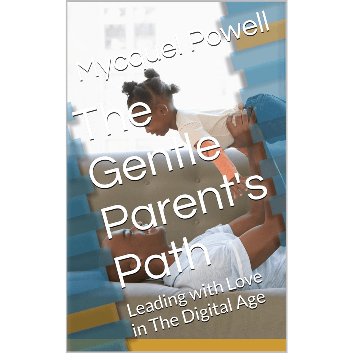 The Gentle Parent's Path: Leading with Love in The Digital Age - Ebook