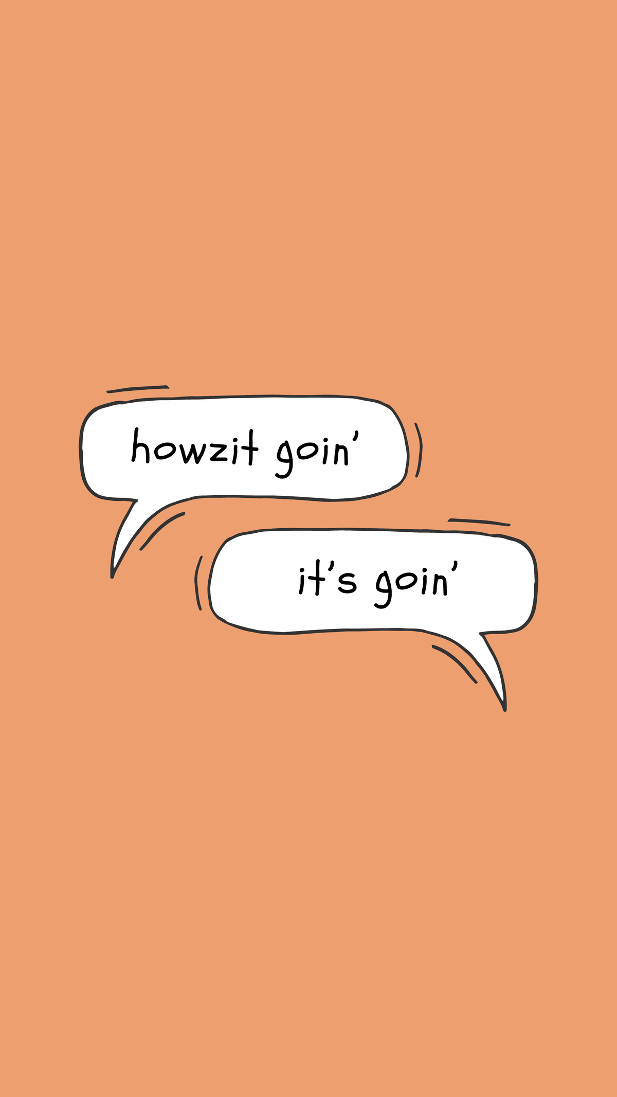 phone wallpaper -- howzit goin