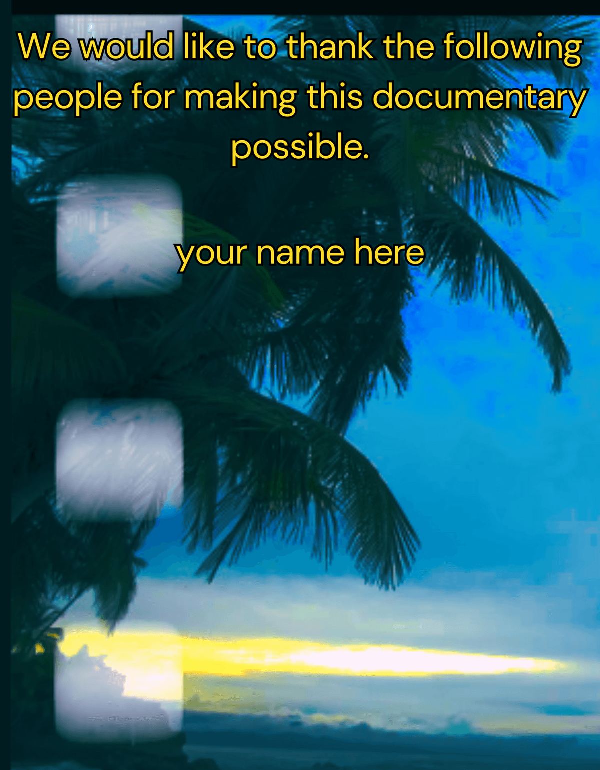 Thanks at the end of the documentary credits with your name