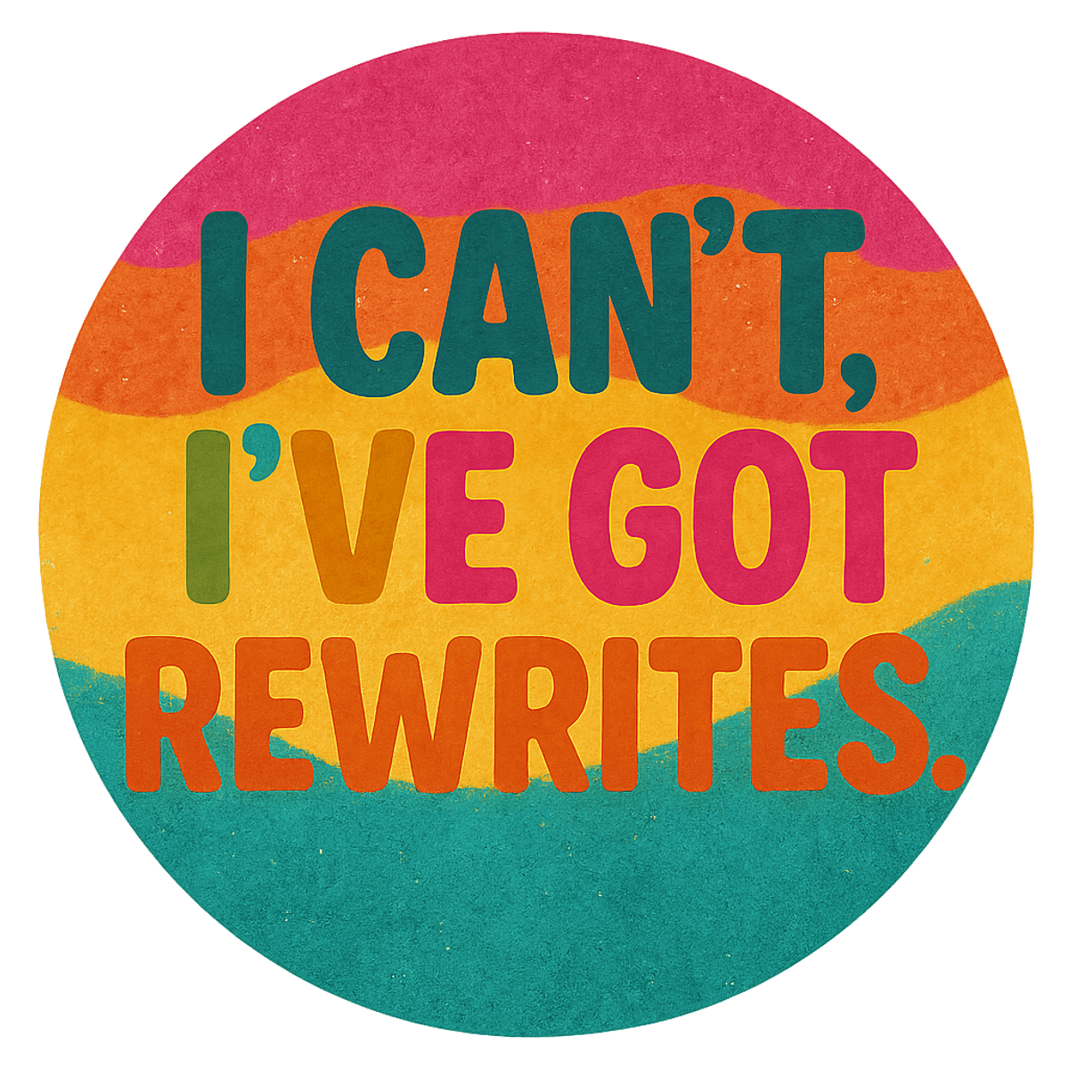 Sticker -I Can't. I've Got Rewrites.