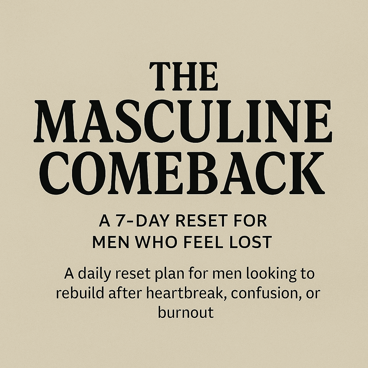 The Masculine Comeback: A 7-Day Reset for Men Who Feel Lost (PDF)