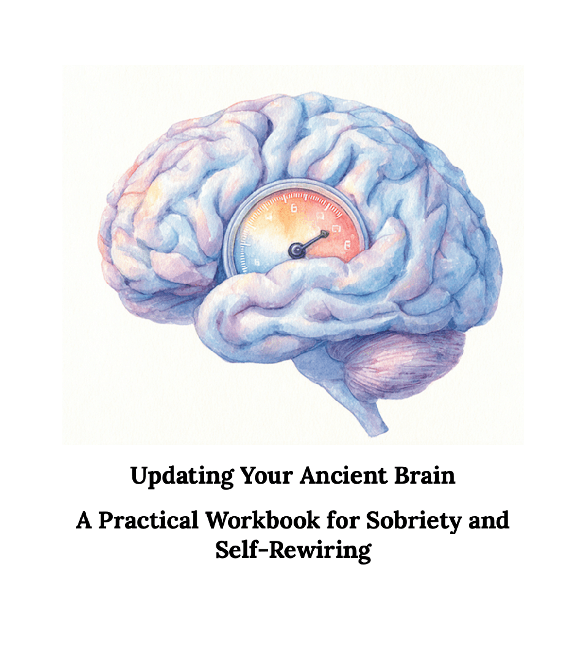 Updating Your Ancient Brain A Practical & Extensive PDF Workbook for Sobriety and Self-Rewiring