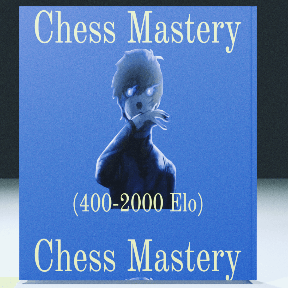 The Complete Guide to Chess Mastery (400-2000 Elo Rating)