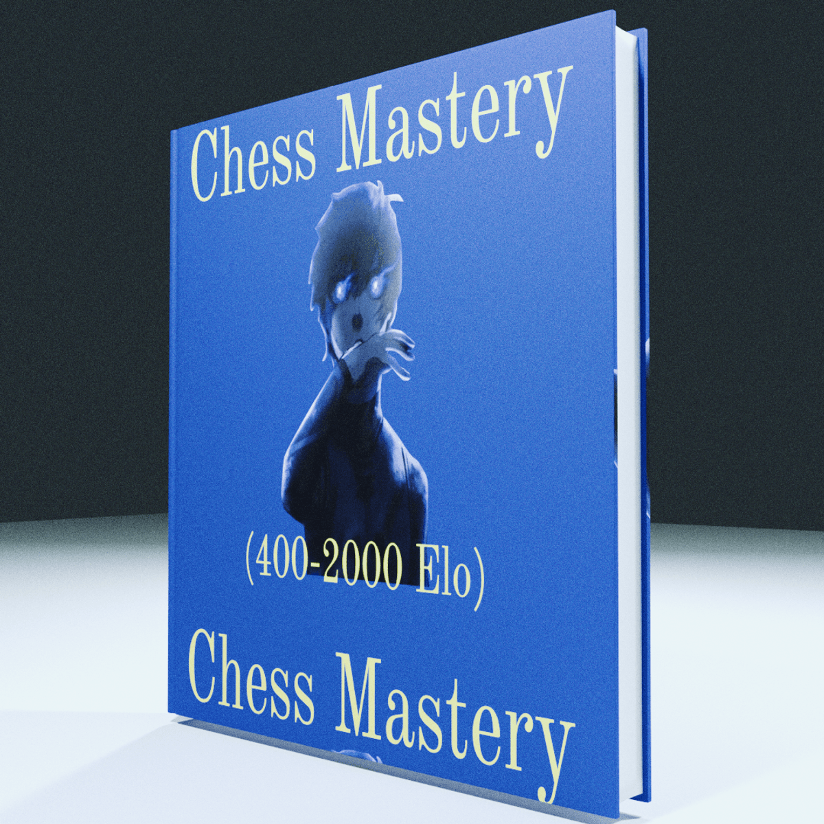 The Complete Guide to Chess Mastery (400-2000 Elo Rating)