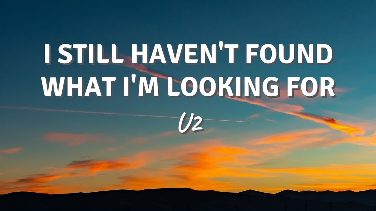U2 - I Still Haven't Found What I'm Looking For