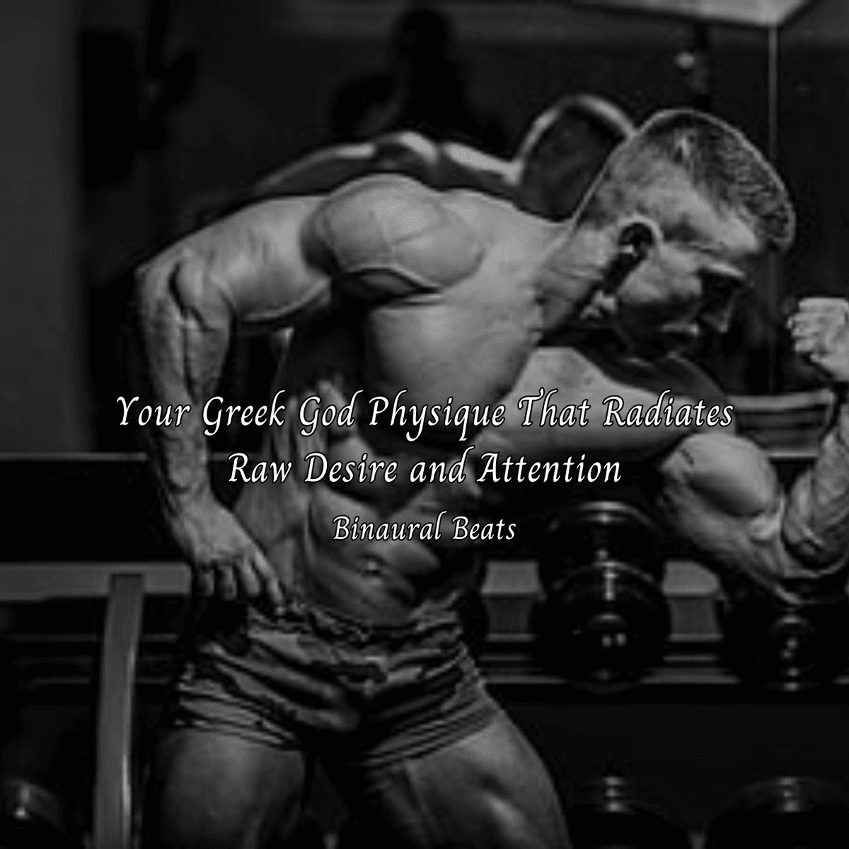 Your Greek God Physique That Radiates Raw Desire and Attention