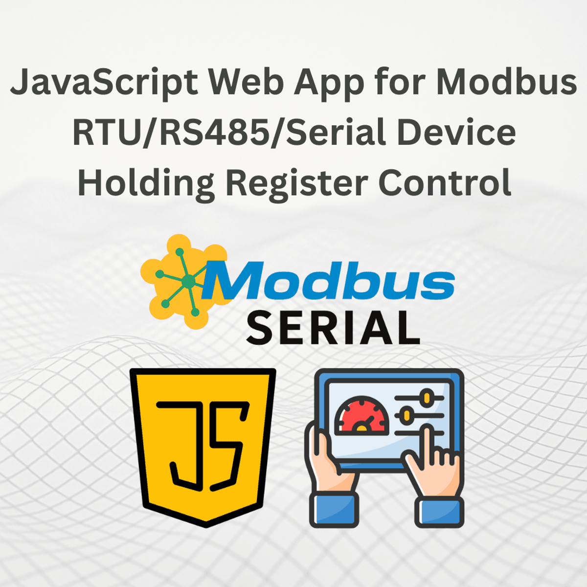 JavaScript Web App for Modbus RTU/RS485/Serial Device Holding Register Control