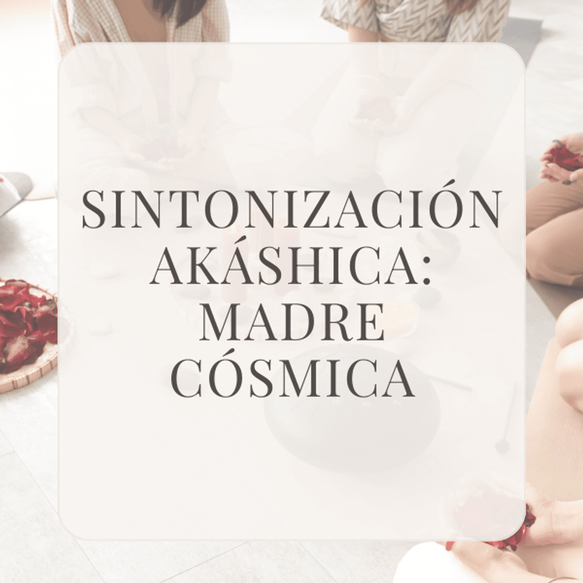 Sintonizaci&oacute;n Ak&aacute;shica - Madre C&oacute;smica