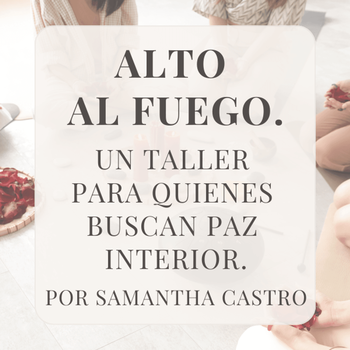 Alto al Fuego - Taller para quienes buscan paz interior.
