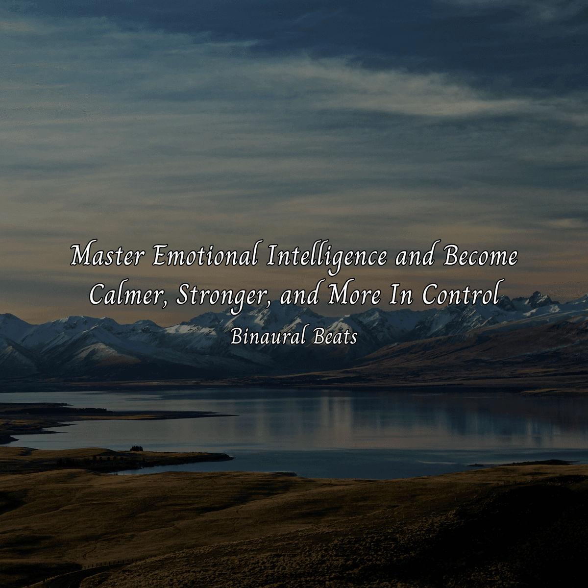 Master Emotional Intelligence and Become Calmer, Stronger, and More In Control