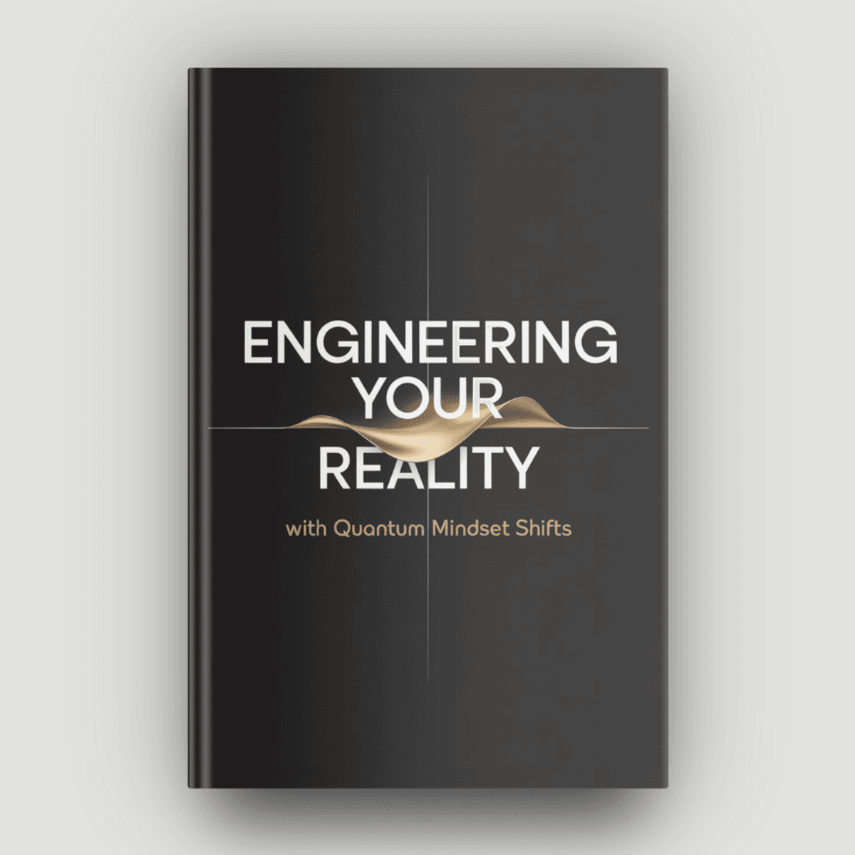 Engineering Your Reality with Quantum Mindset Shifts (Workbook)